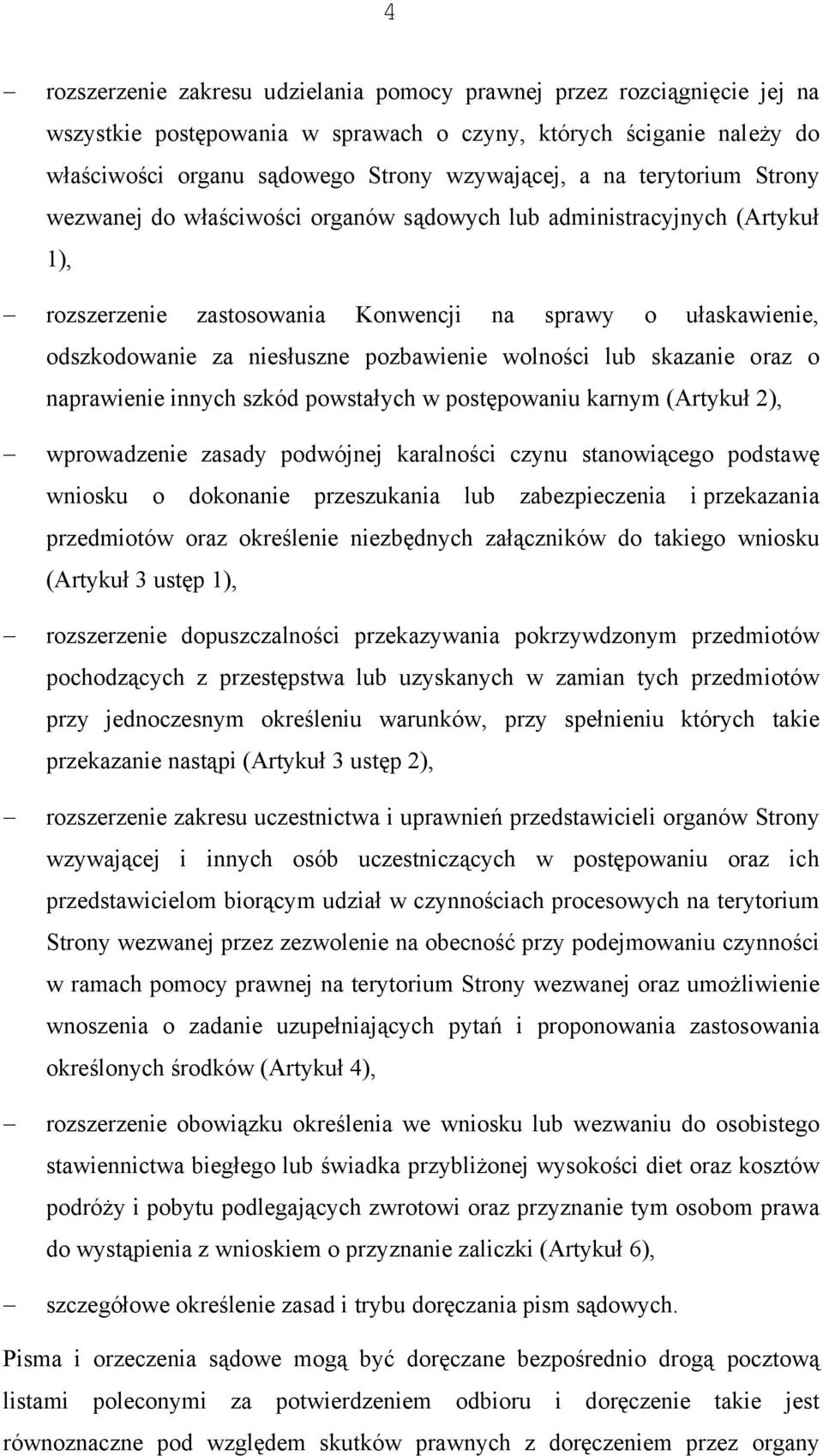 wolności lub skazanie oraz o naprawienie innych szkód powstałych w postępowaniu karnym (Artykuł 2), wprowadzenie zasady podwójnej karalności czynu stanowiącego podstawę wniosku o dokonanie