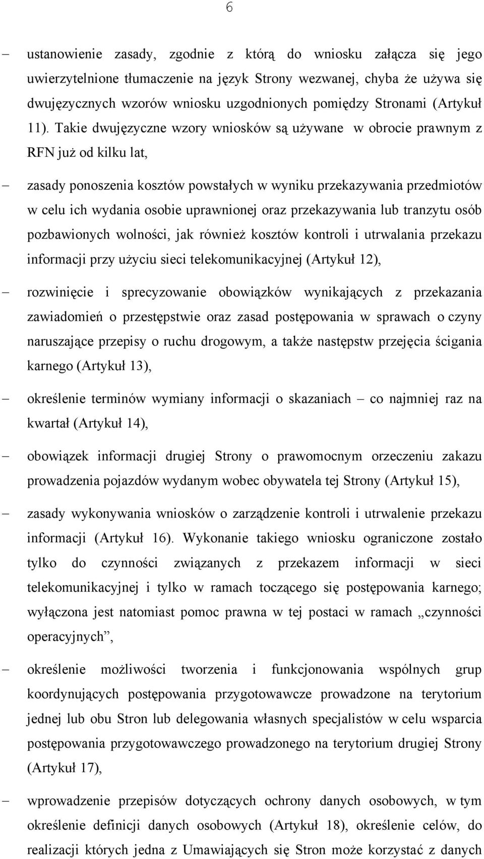 Takie dwujęzyczne wzory wniosków są używane w obrocie prawnym z RFN już od kilku lat, zasady ponoszenia kosztów powstałych w wyniku przekazywania przedmiotów w celu ich wydania osobie uprawnionej