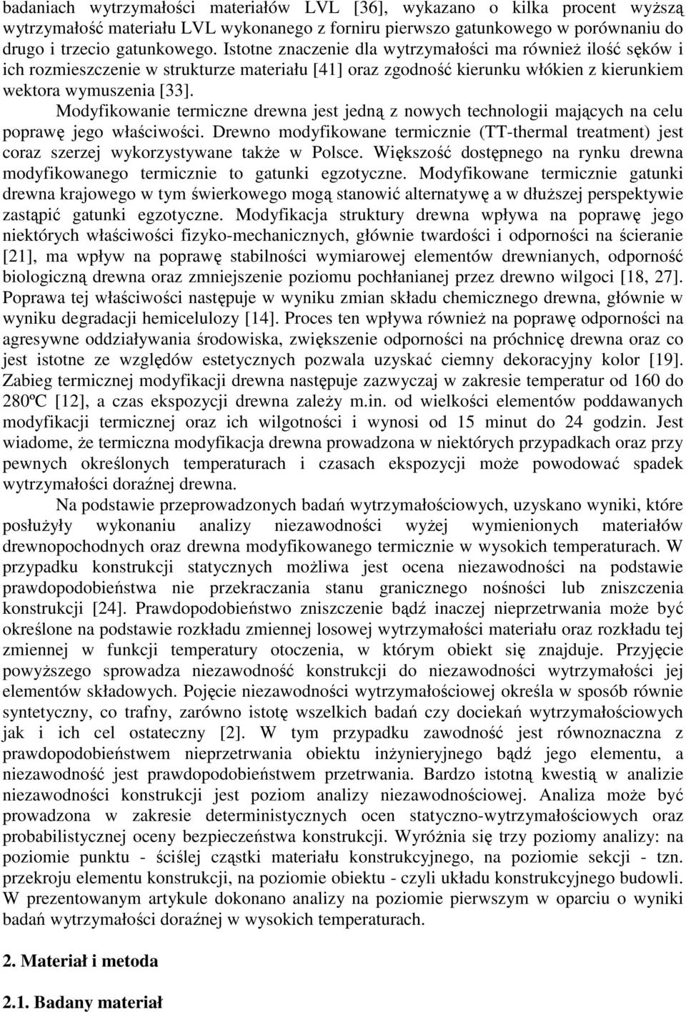 Modyfikowanie termiczne drewna jest jedną z nowych technologii mających na celu poprawę jego właściwości.