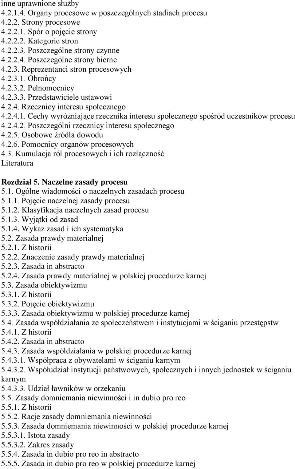 2.4.1. Cechy wyróżniające rzecznika interesu społecznego spośród uczestników procesu 4.2.4.2. Poszczególni rzecznicy interesu społecznego 4.2.5. Osobowe źródła dowodu 4.2.6.