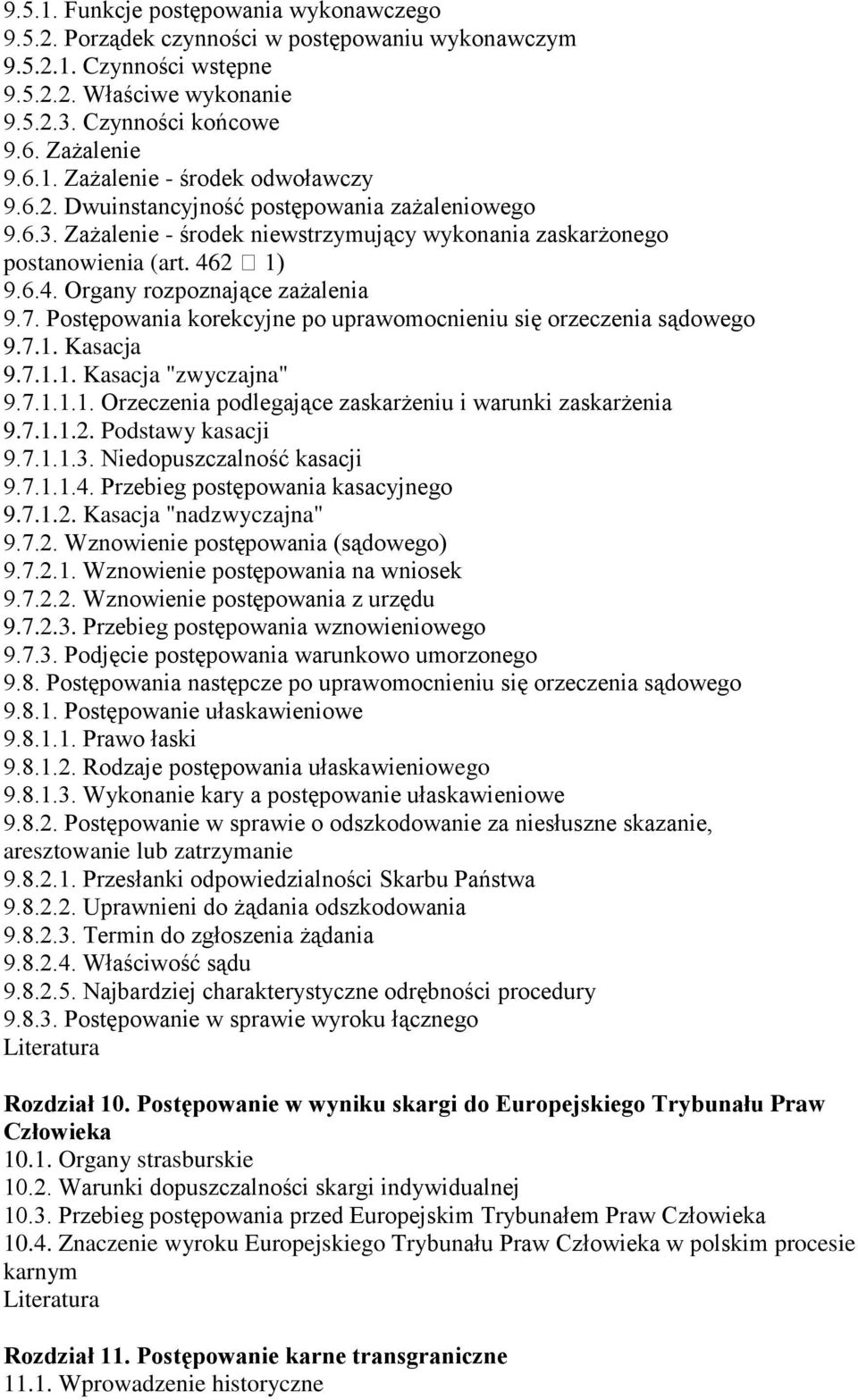 Postępowania korekcyjne po uprawomocnieniu się orzeczenia sądowego 9.7.1. Kasacja 9.7.1.1. Kasacja "zwyczajna" 9.7.1.1.1. Orzeczenia podlegające zaskarżeniu i warunki zaskarżenia 9.7.1.1.2.