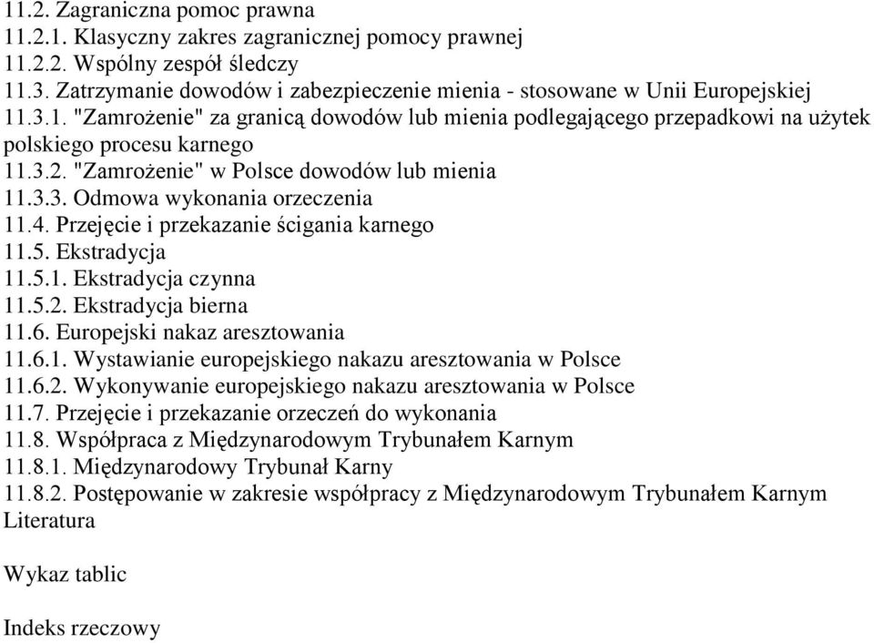 Przejęcie i przekazanie ścigania karnego 11.5. Ekstradycja 11.5.1. Ekstradycja czynna 11.5.2. Ekstradycja bierna 11.6. Europejski nakaz aresztowania 11.6.1. Wystawianie europejskiego nakazu aresztowania w Polsce 11.