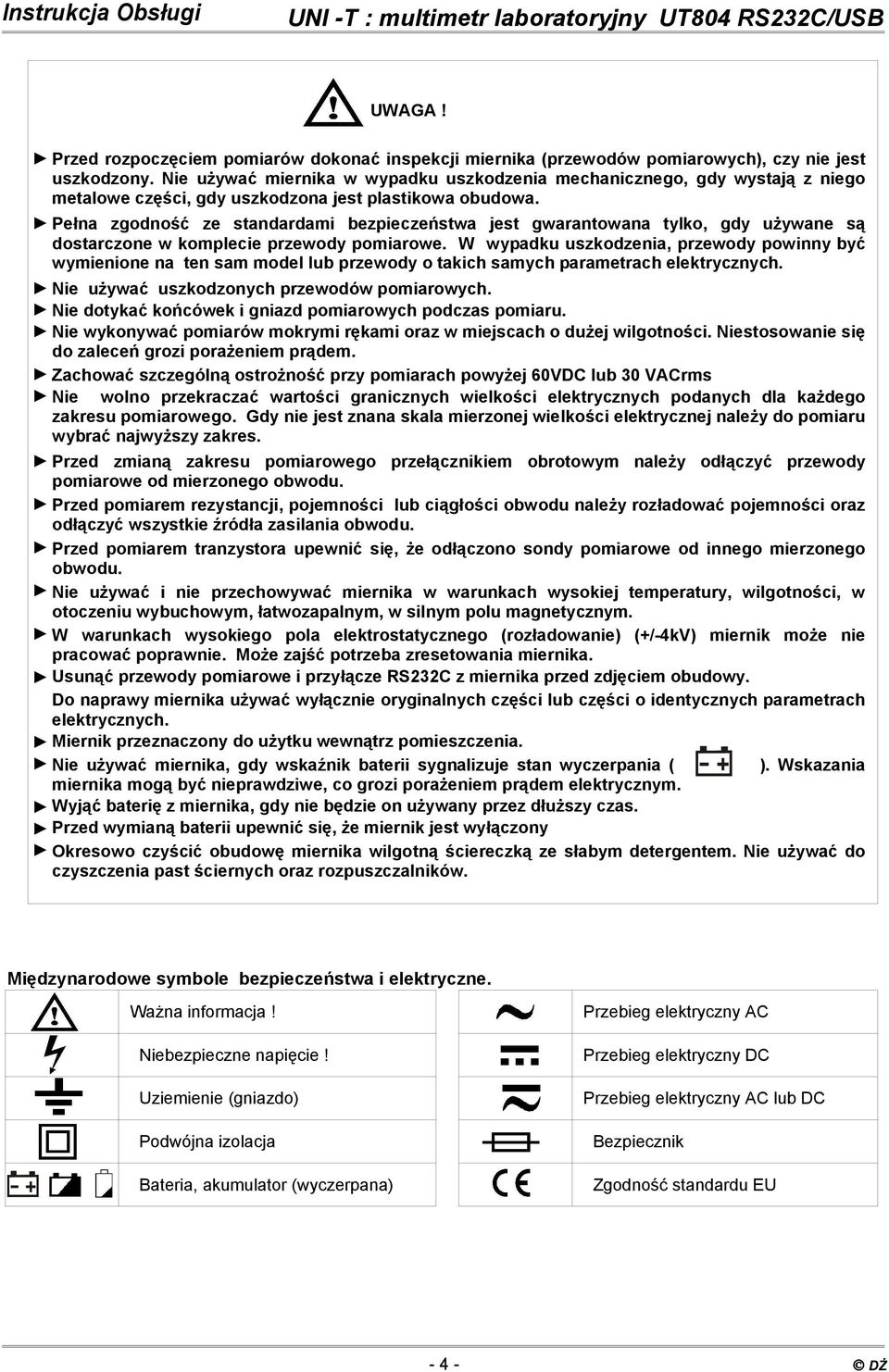 Pełna zgodność ze standardami bezpieczeństwa jest gwarantowana tylko, gdy używane są dostarczone w komplecie przewody pomiarowe.