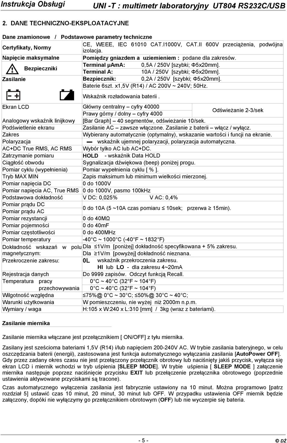 Zasilanie Bezpiecznik: 0,2A / 250V [szybki; Φ5x20mm]. Baterie 6szt. x1,5v (R14) / AC 200V ~ 240V; 50Hz. Wskaźnik rozładowania baterii.