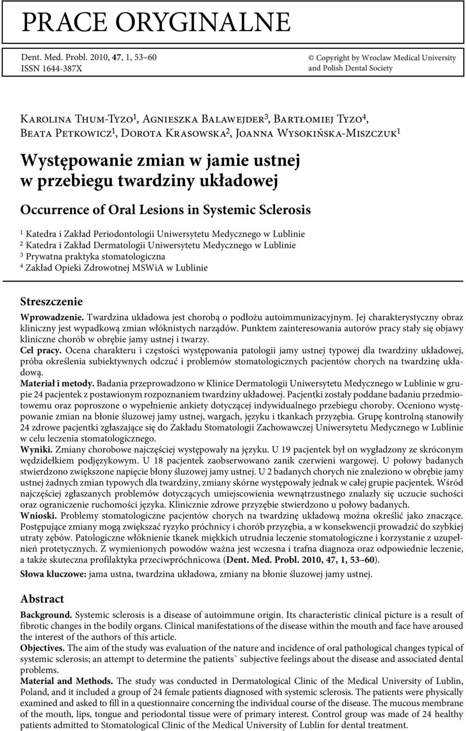 Joanna Wysokińska-Miszczuk¹ Występowanie zmian w jamie ustnej w przebiegu twardziny układowej Occurrence of Oral Lesions in Systemic Sclerosis ¹ Katedra i Zakład Periodontologii Uniwersytetu