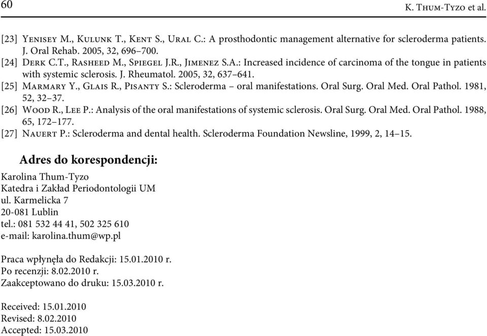 : Scleroderma oral manifestations. Oral Surg. Oral Med. Oral Pathol. 1981, 52, 32 37. [26] Wood R., Lee P.: Analysis of the oral manifestations of systemic sclerosis. Oral Surg. Oral Med. Oral Pathol. 1988, 65, 172 177.
