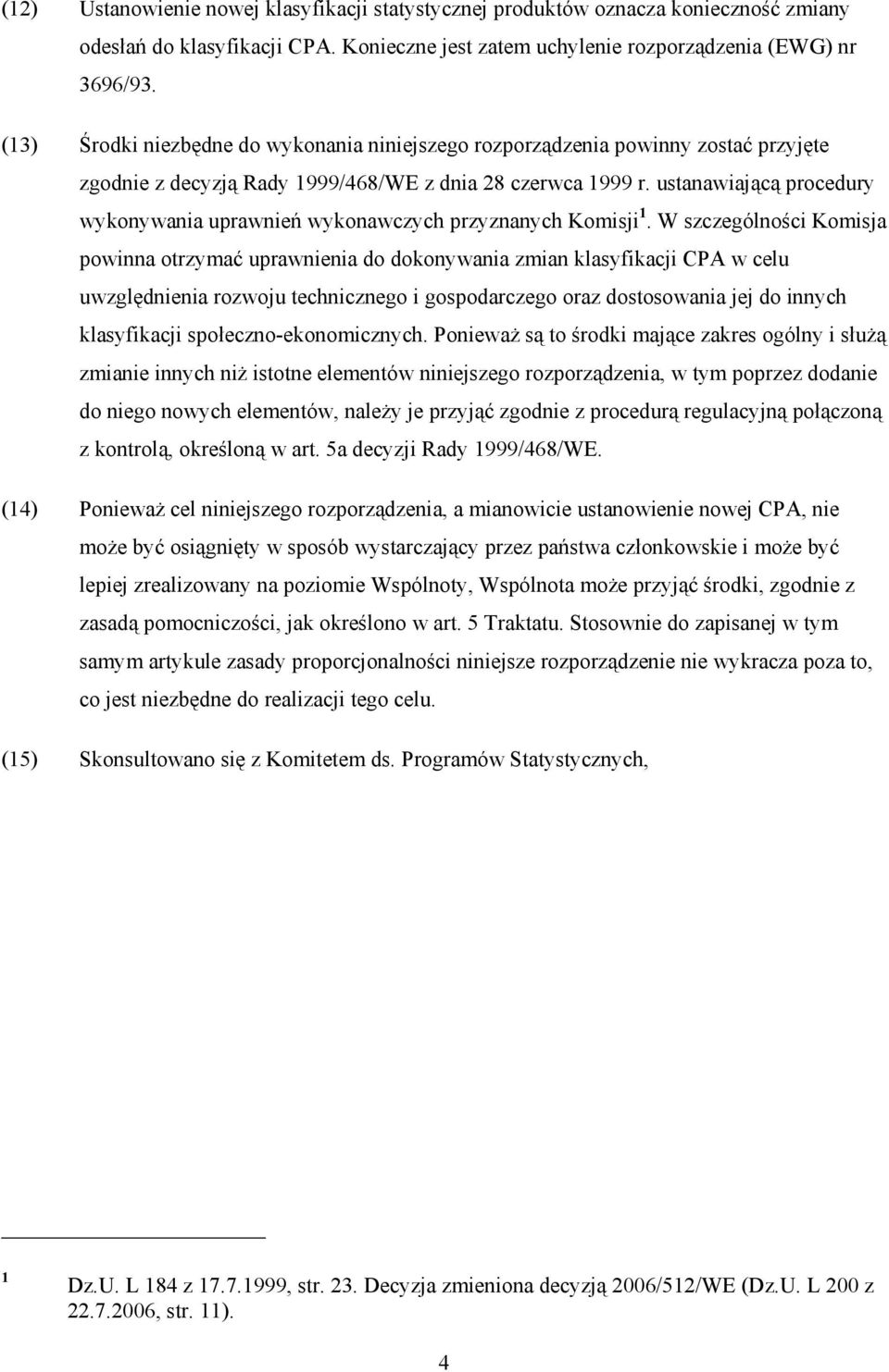 ustanawiającą procedury wykonywania uprawnień wykonawczych przyznanych Komisji 1.