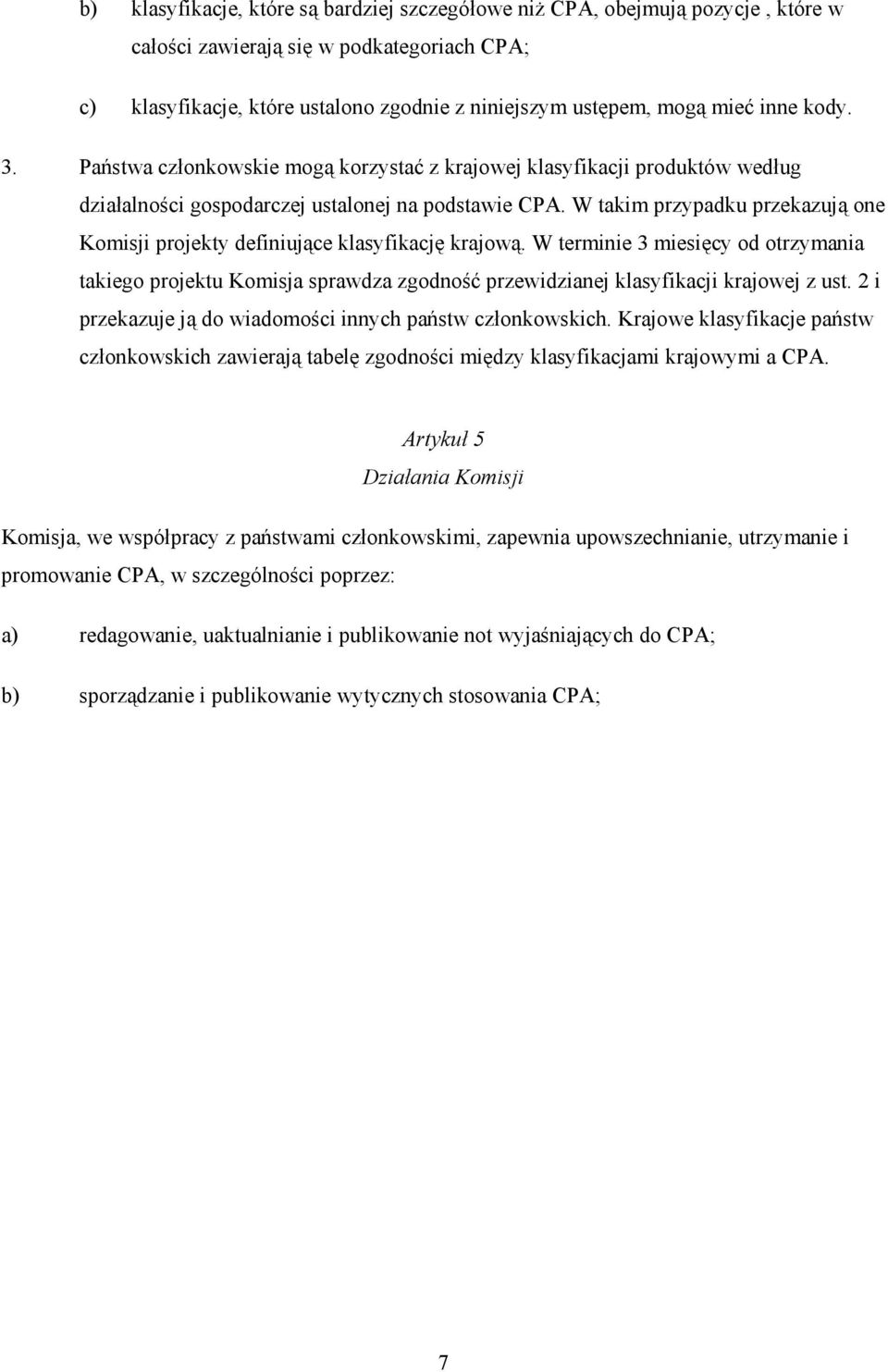 W takim przypadku przekazują one Komisji projekty definiujące klasyfikację krajową.