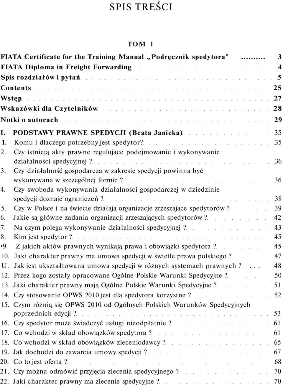 Komu i dlaczego potrzebny jest spedytor? 35 2. Czy istnieją akty prawne regulujące podejmowanie i wykonywanie działalności spedycyjnej? 36 3.