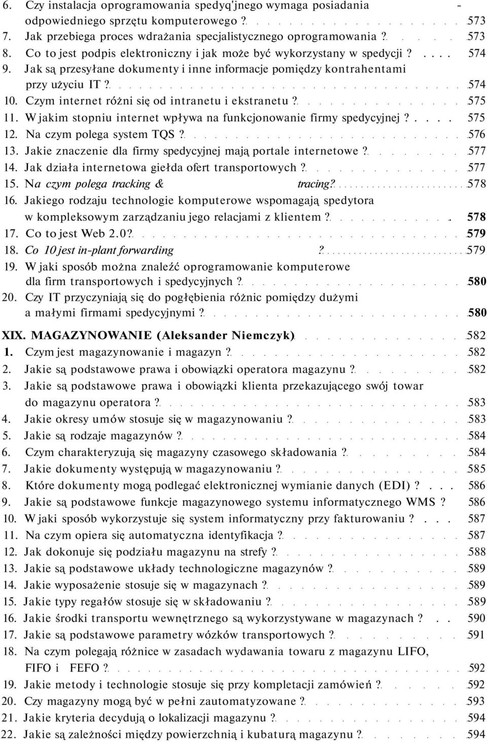 Czym internet różni się od intranetu i ekstranetu? 575 11. W jakim stopniu internet wpływa na funkcjonowanie firmy spedycyjnej?.... 575 12. Na czym polega system TQS? 576 13.