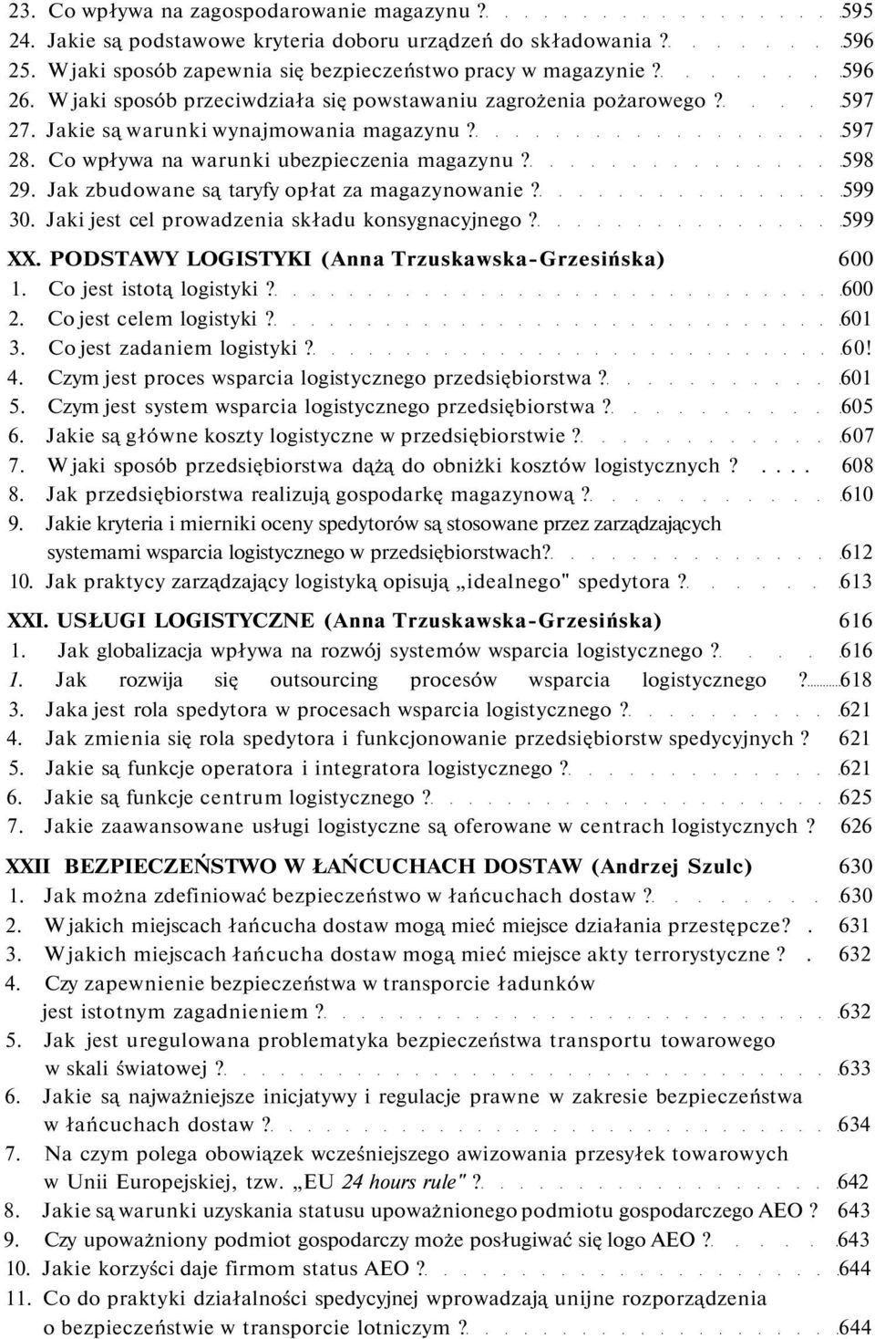 Jak zbudowane są taryfy opłat za magazynowanie? 599 30. Jaki jest cel prowadzenia składu konsygnacyjnego? 599 XX. PODSTAWY LOGISTYKI (Anna Trzuskawska-Grzesińska) 600 1. Co jest istotą logistyki?