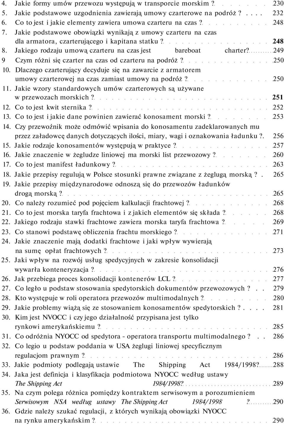 Jakiego rodzaju umową czarteru na czas jest bareboat charter? 249 9 Czym różni się czarter na czas od czarteru na podróż? 250 10.