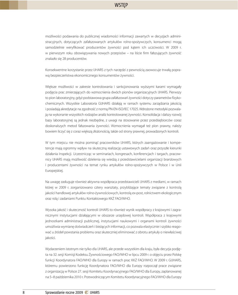 Konsekwentne korzystanie przez IJHARS z tych narzędzi z pewnością zaowocuje trwałą poprawą bezpieczeństwa ekonomicznego konsumentów żywności.