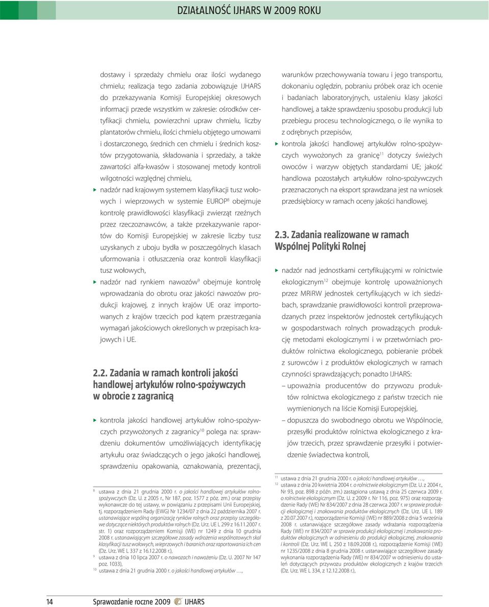 przygotowania, składowania i sprzedaży, a także zawartości alfa-kwasów i stosowanej metody kontroli wilgotności względnej chmielu, nadzór nad krajowym systemem klasyfikacji tusz wołowych i