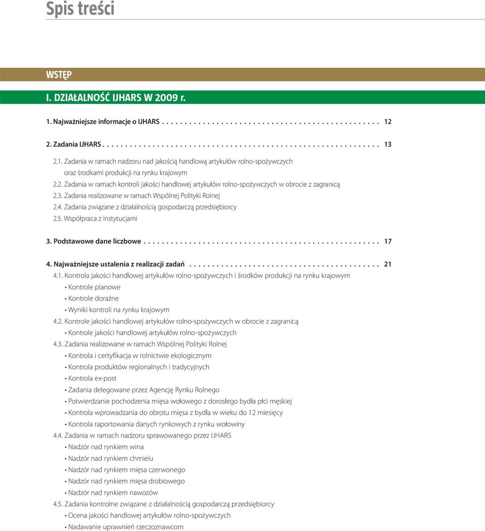 2. Zadania w ramach kontroli jakości handlowej artykułów rolno-spożywczych w obrocie z zagranicą 2.3. Zadania realizowane w ramach Wspólnej Polityki Rolnej 2.4.