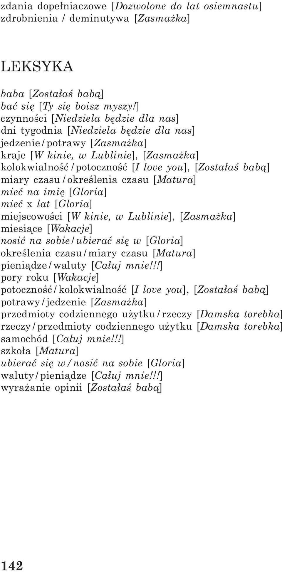 bab¹] miary czasu / okreœlenia czasu [Matura] mieæ na imiê [Gloria] mieæ x lat [Gloria] miejscowoœci [W kinie, w Lublinie], [Zasma ka] miesi¹ce [Wakacje] nosiæ na sobie / ubieraæ siê w [Gloria]