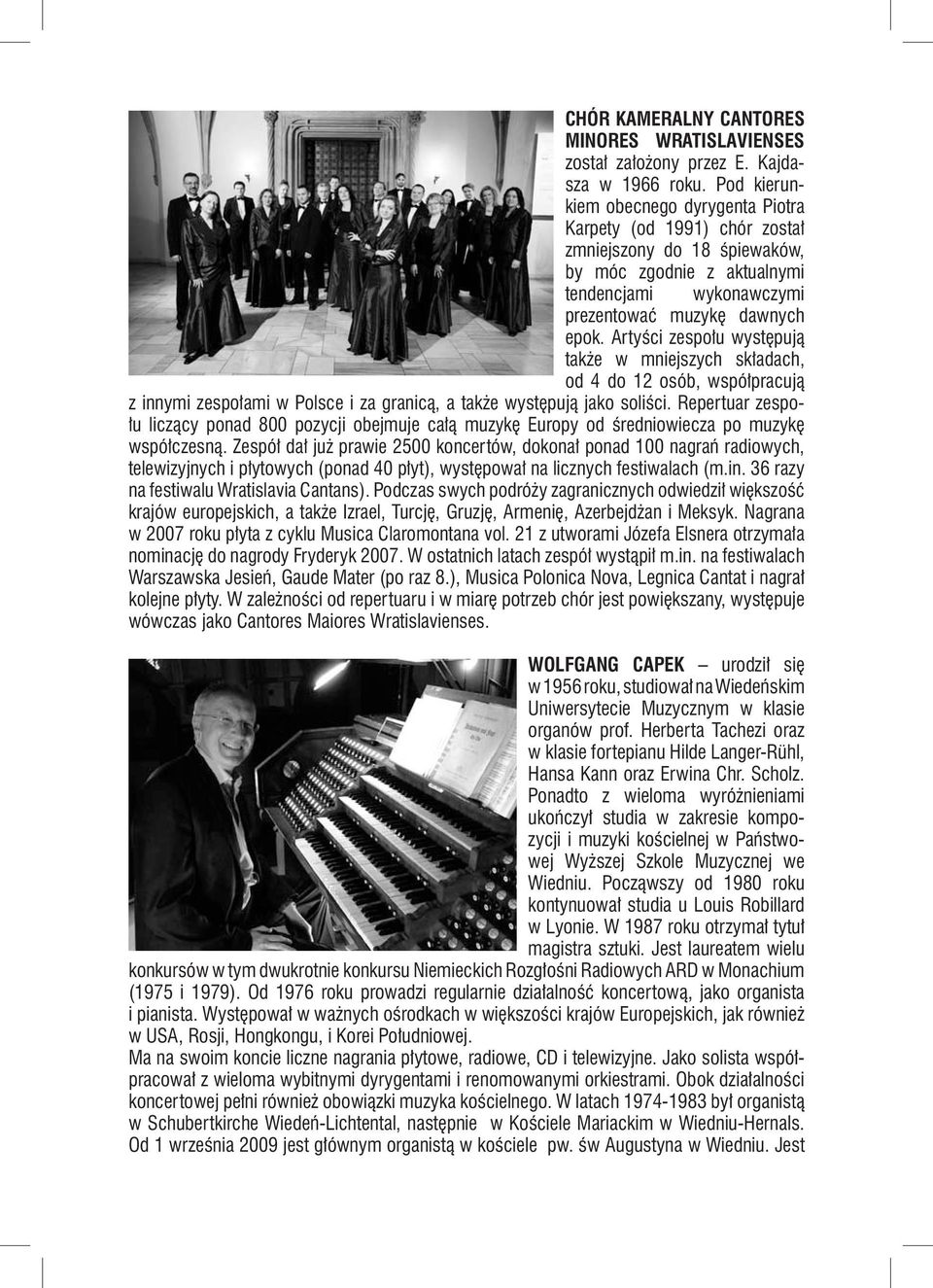 Artyści zespołu występują także w mniejszych składach, od 4 do 12 osób, współpracują z innymi zespołami w Polsce i za granicą, a także występują jako soliści.