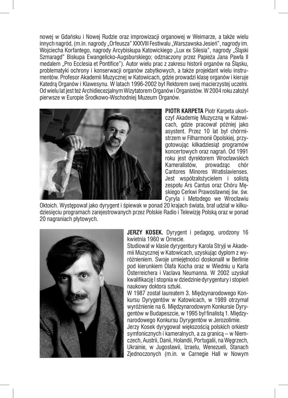 Pontifice ). Autor wielu prac z zakresu historii organów na Śląsku, problematyki ochrony i konserwacji organów zabytkowych, a także projektant wielu instrumentów.