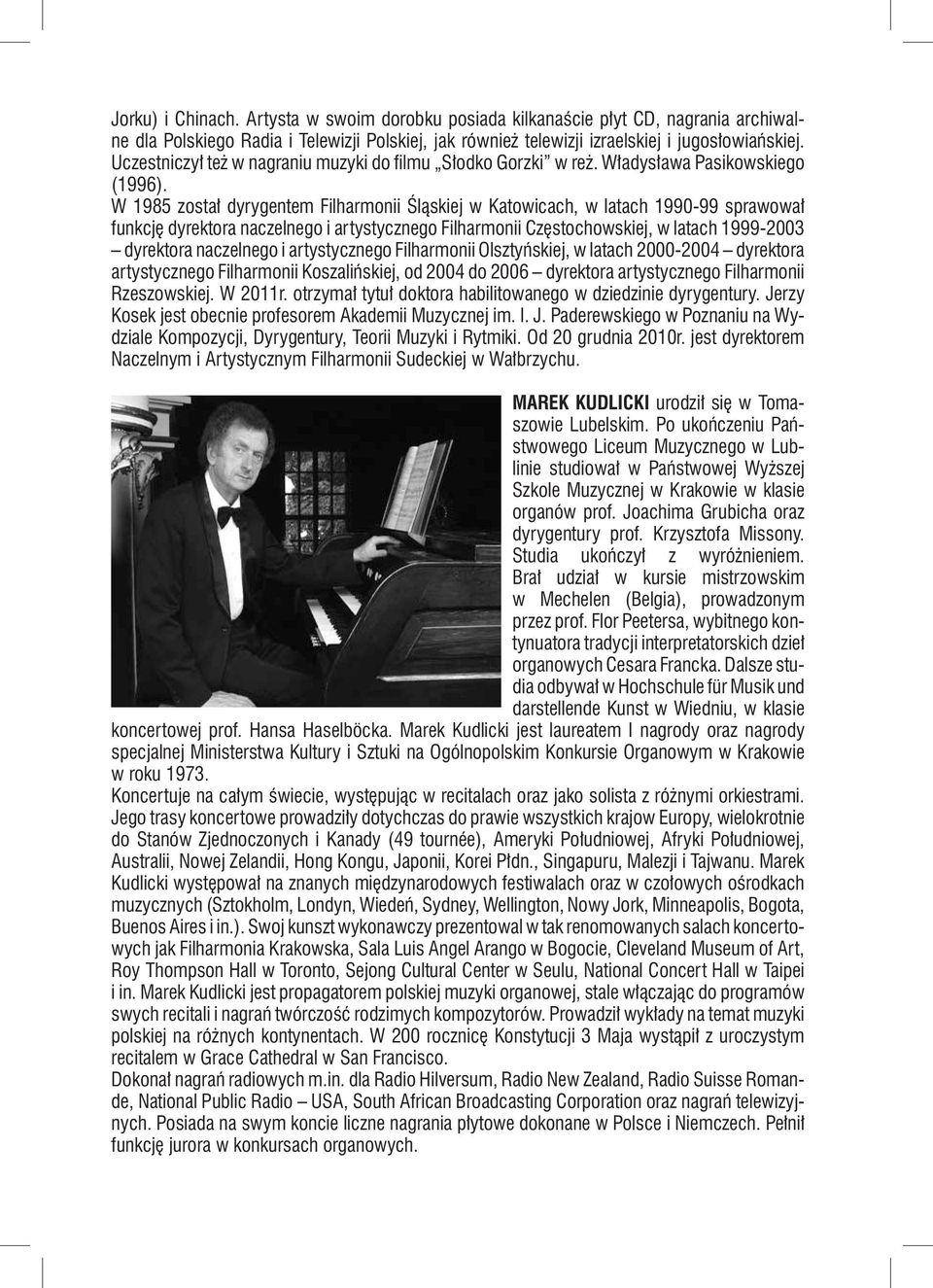 W 1985 został dyrygentem Filharmonii Śląskiej w Katowicach, w latach 1990-99 sprawował funkcję dyrektora naczelnego i artystycznego Filharmonii Częstochowskiej, w latach 1999-2003 dyrektora