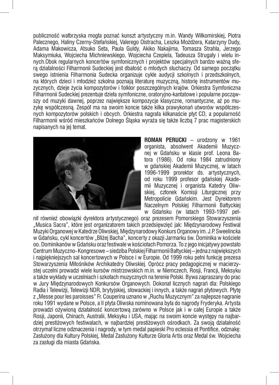 Jerzego Maksymiuka, Wojciecha Michniewskiego, Wojciecha Czepiela, Tadeusza Strugały i wielu innych.