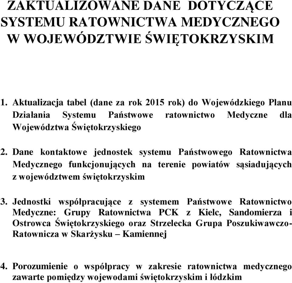 Dane kontaktowe jednostek systemu Państwowego Ratownictwa Medycznego funkcjonujących na terenie powiatów sąsiadujących z województwem świętokrzyskim 3.