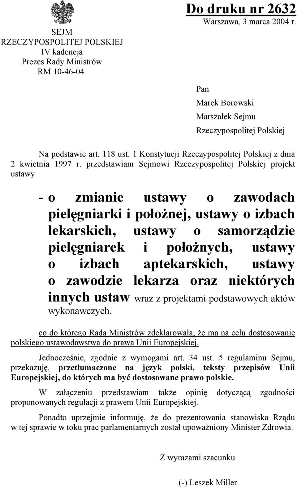 przedstawiam Sejmowi Rzeczypospolitej Polskiej projekt ustawy - o zmianie ustawy o zawodach pielęgniarki i położnej, ustawy o izbach lekarskich, ustawy o samorządzie pielęgniarek i położnych, ustawy