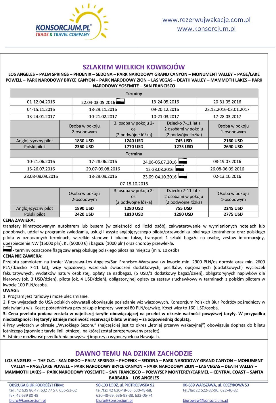2017 10-21.03.2017 17-28.03.2017 3. osoba w pokoju 2- Dziecko 7-11 lat z os. Anglojęzyczny pilot 1830 USD 1240 USD 745 USD 2160 USD Polski pilot 2360 USD 1770 USD 1275 USD 2690 USD 10-21.06.