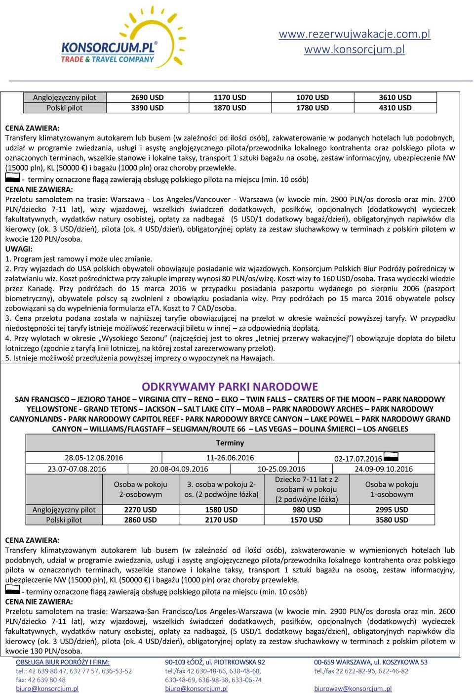 stanowe i lokalne taksy, transport 1 sztuki bagażu na osobę, zestaw informacyjny, ubezpieczenie NW (15000 pln), KL (50000 ) i bagażu (1000 pln) oraz choroby przewlekłe.