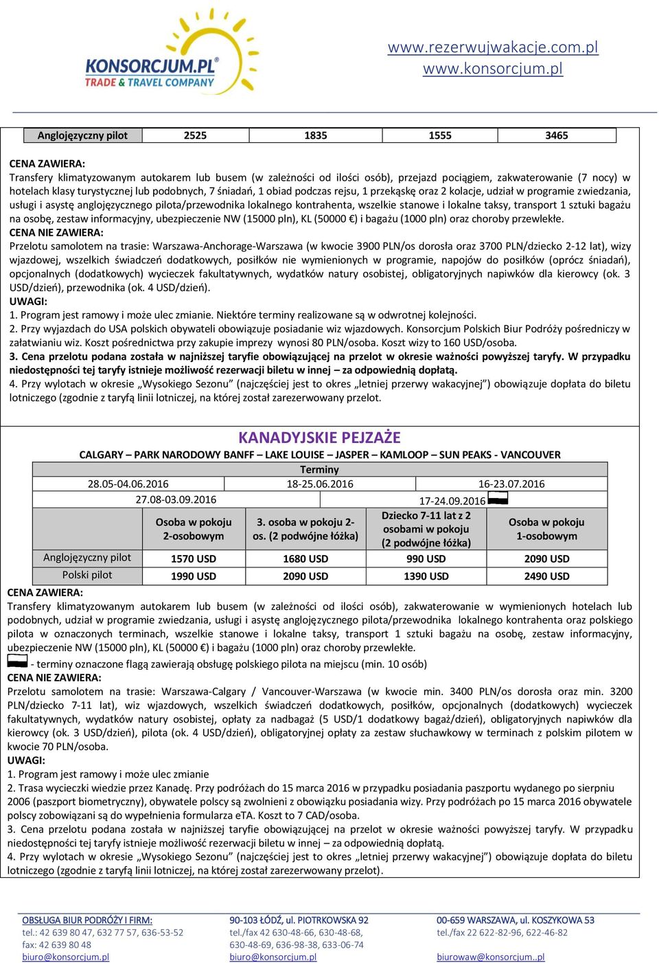 lokalne taksy, transport 1 sztuki bagażu na osobę, zestaw informacyjny, ubezpieczenie NW (15000 pln), KL (50000 ) i bagażu (1000 pln) oraz choroby przewlekłe.
