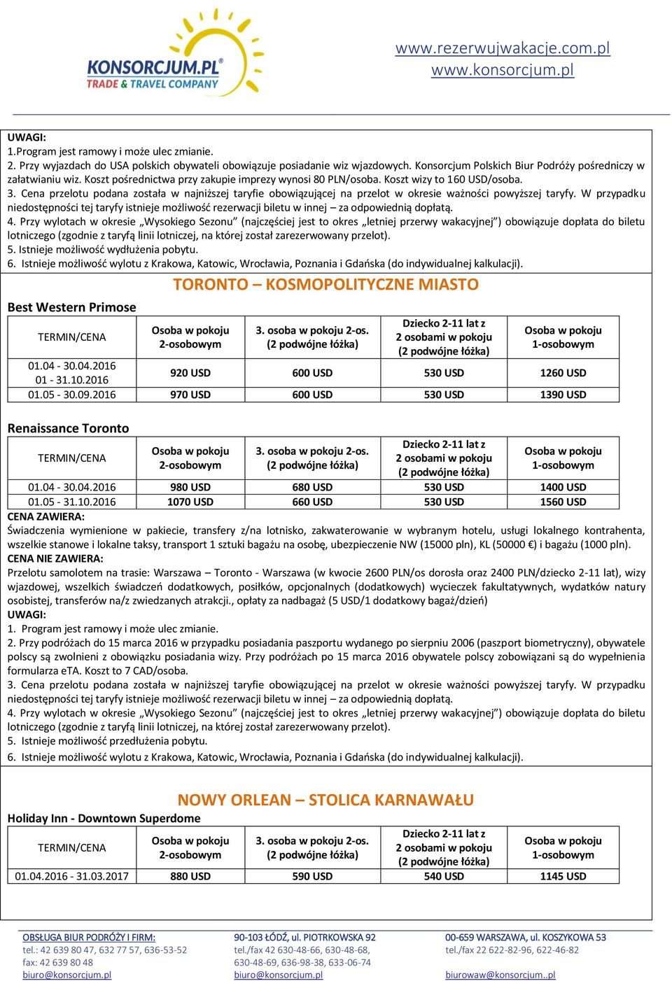 2016 920 USD 600 USD 530 USD 1260 USD 01.05-30.09.2016 970 USD 600 USD 530 USD 1390 USD Renaissance Toronto 01.04-30.04.2016 980 USD 680 USD 530 USD 1400 USD 01.05-31.10.