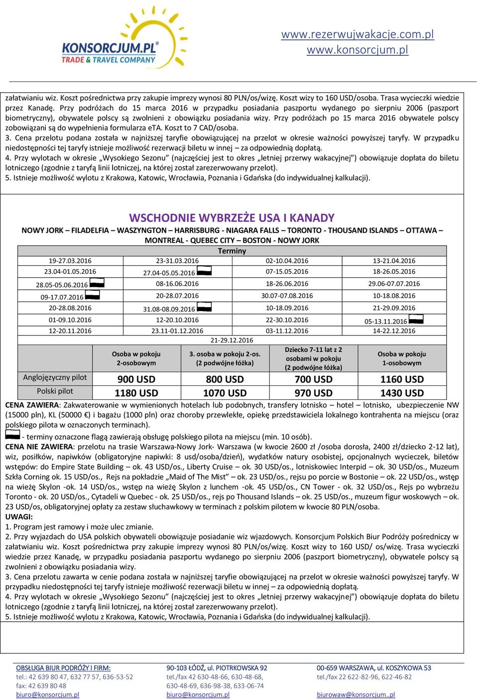 Przy podróżach po 15 marca 2016 obywatele polscy zobowiązani są do wypełnienia formularza eta. Koszt to 7 CAD/osoba. 5.