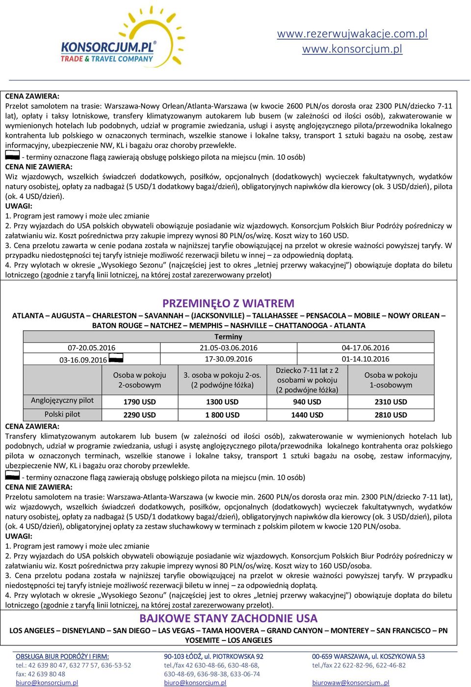 polskiego w oznaczonych terminach, wszelkie stanowe i lokalne taksy, transport 1 sztuki bagażu na osobę, zestaw informacyjny, ubezpieczenie NW, KL i bagażu oraz choroby przewlekłe.