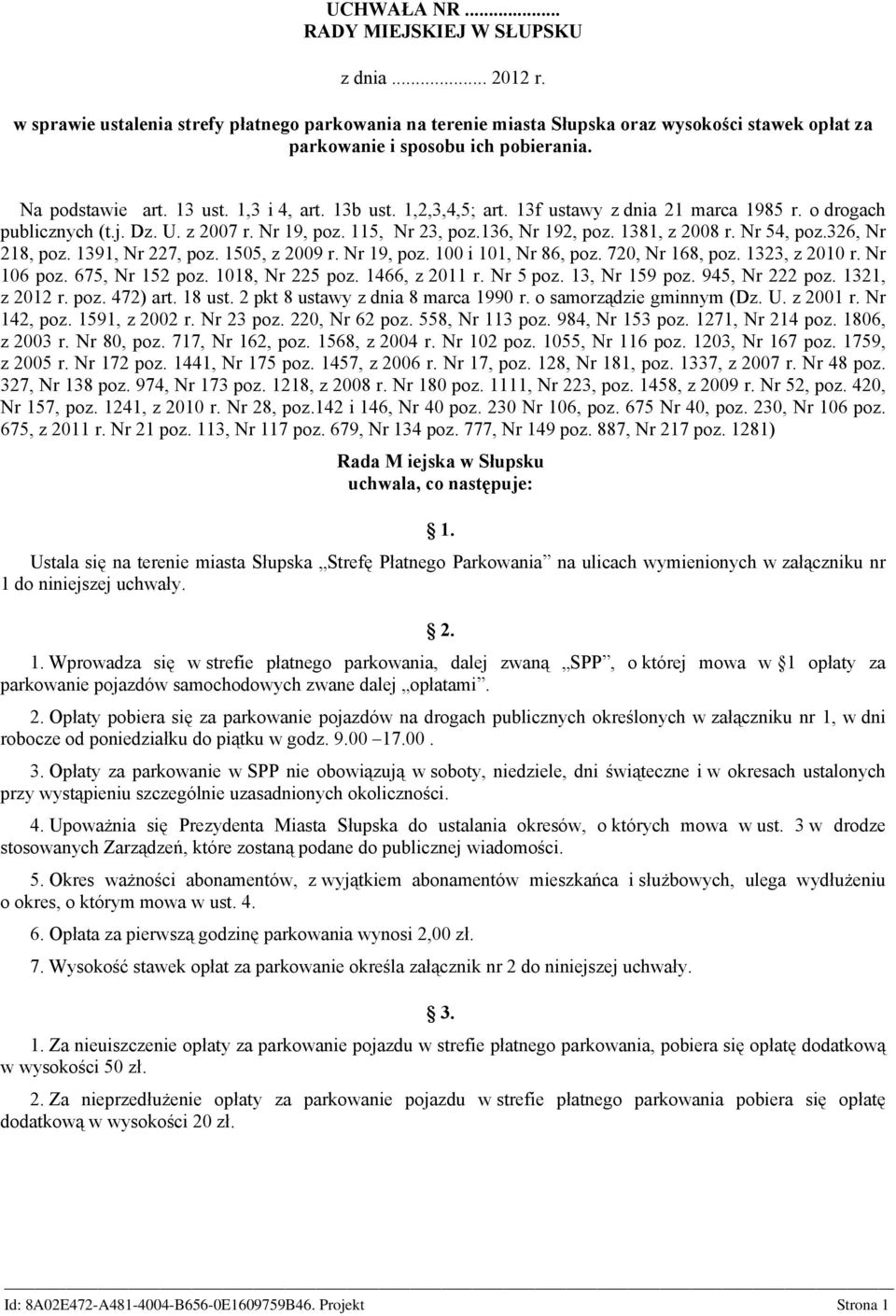 1381, z 2008 r. Nr 54, poz.326, Nr 218, poz. 1391, Nr 227, poz. 1505, z 2009 r. Nr 19, poz. 100 i 101, Nr 86, poz. 720, Nr 168, poz. 1323, z 2010 r. Nr 106 poz. 675, Nr 152 poz. 1018, Nr 225 poz.