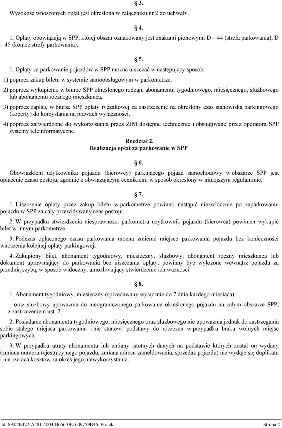 Opłaty za parkowanie pojazdów w SPP można uiszczać w następujący sposób: 5.