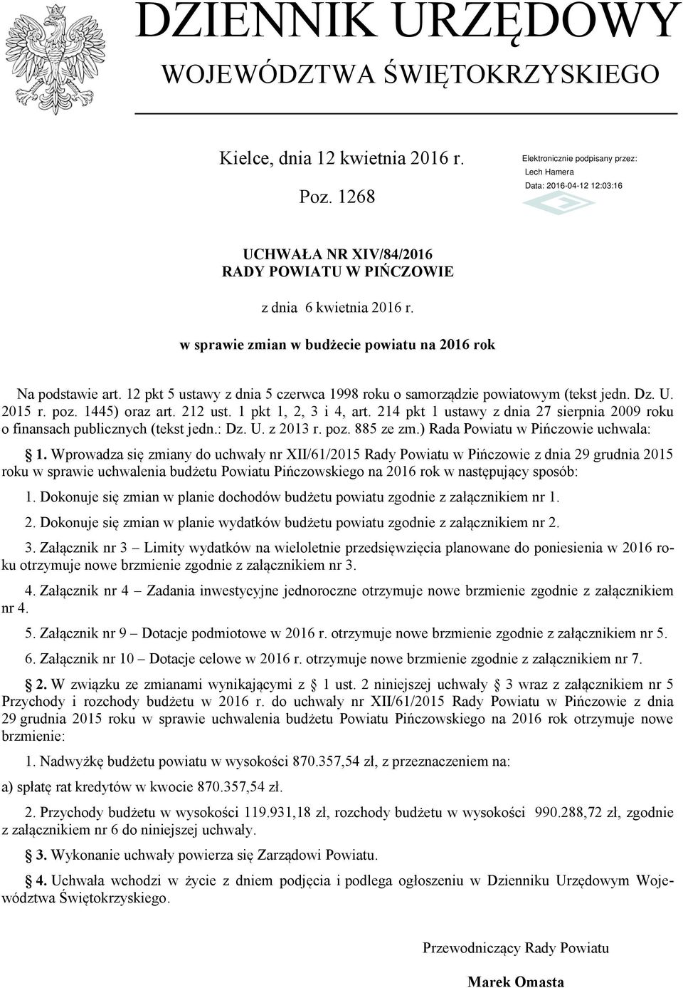 1 pkt 1, 2, 3 i 4, art. 214 pkt 1 ustawy z dnia 27 sierpnia 2009 roku o finansach publicznych (tekst jedn.: Dz. U. z 2013 r. poz. 885 ze zm.) Rada Powiatu uchwala: 1.