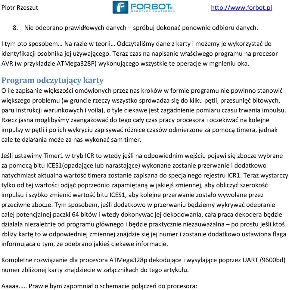 Teraz czas na napisanie właściwego programu na procesor AVR (w przykładzie ATMega328P) wykonującego wszystkie te operacje w mgnieniu oka.