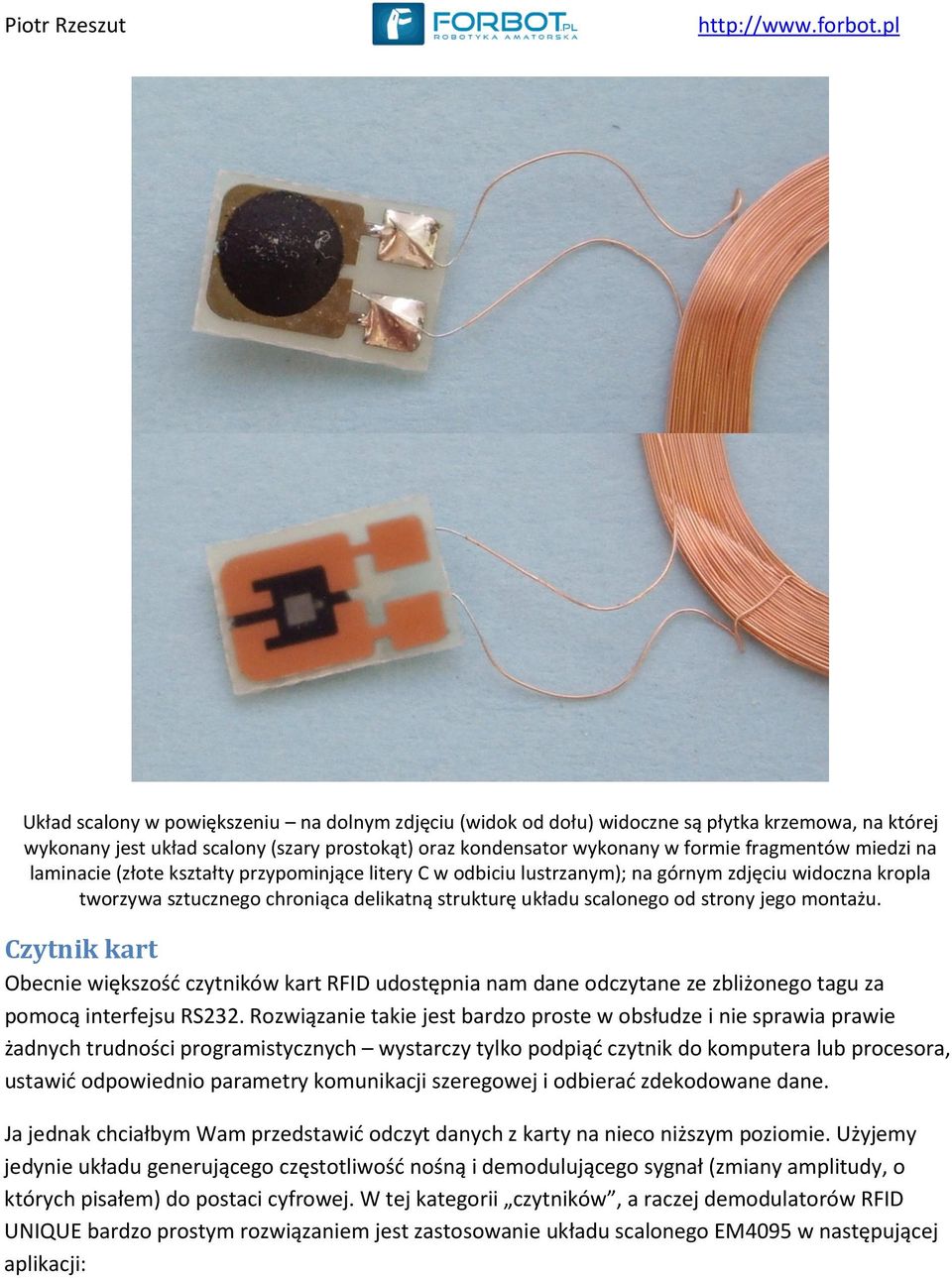 strony jego montażu. Czytnik kart Obecnie większość czytników kart RFID udostępnia nam dane odczytane ze zbliżonego tagu za pomocą interfejsu RS232.