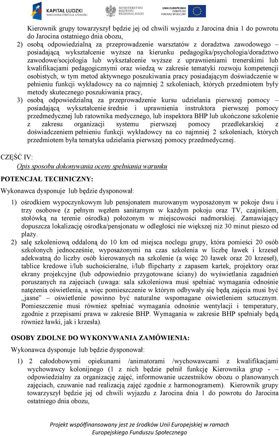 zakresie tematyki rozwoju kompetencji osobistych, w tym metod aktywnego poszukiwania pracy posiadającym doświadczenie w pełnieniu funkcji wykładowcy na co najmniej 2 szkoleniach, których przedmiotem