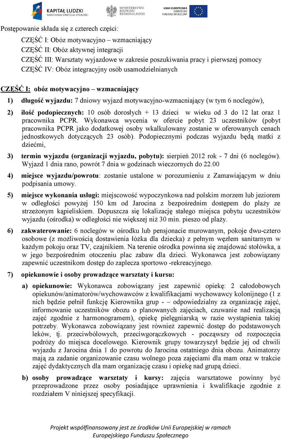 osób dorosłych + 13 dzieci w wieku od 3 do 12 lat oraz 1 pracownika PCPR.