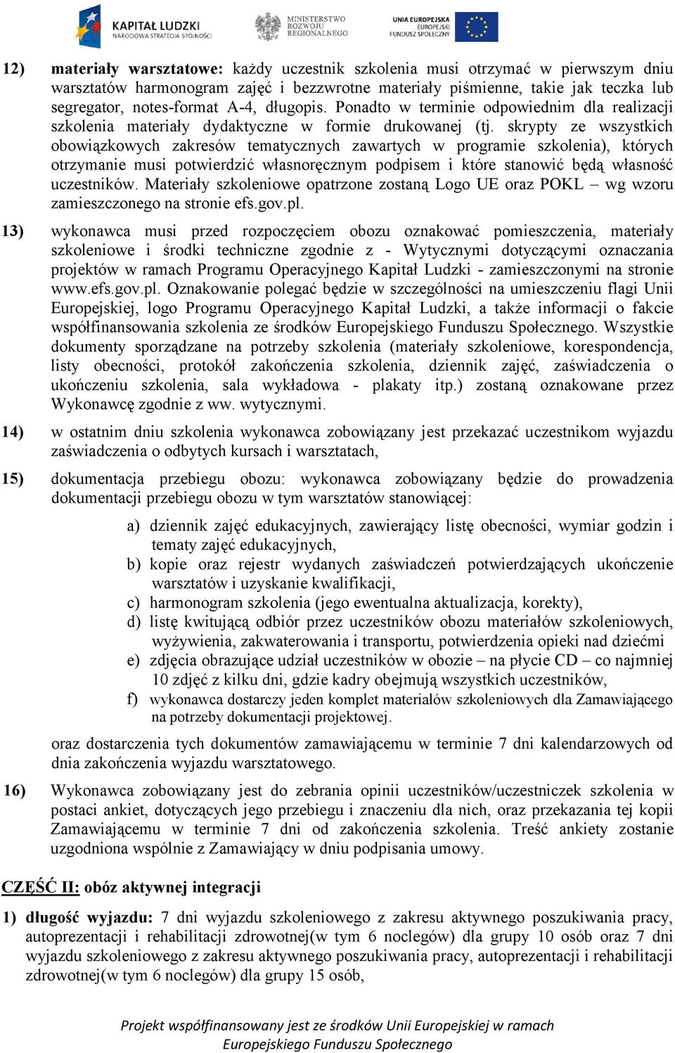 skrypty ze wszystkich obowiązkowych zakresów tematycznych zawartych w programie szkolenia), których otrzymanie musi potwierdzić własnoręcznym podpisem i które stanowić będą własność uczestników.