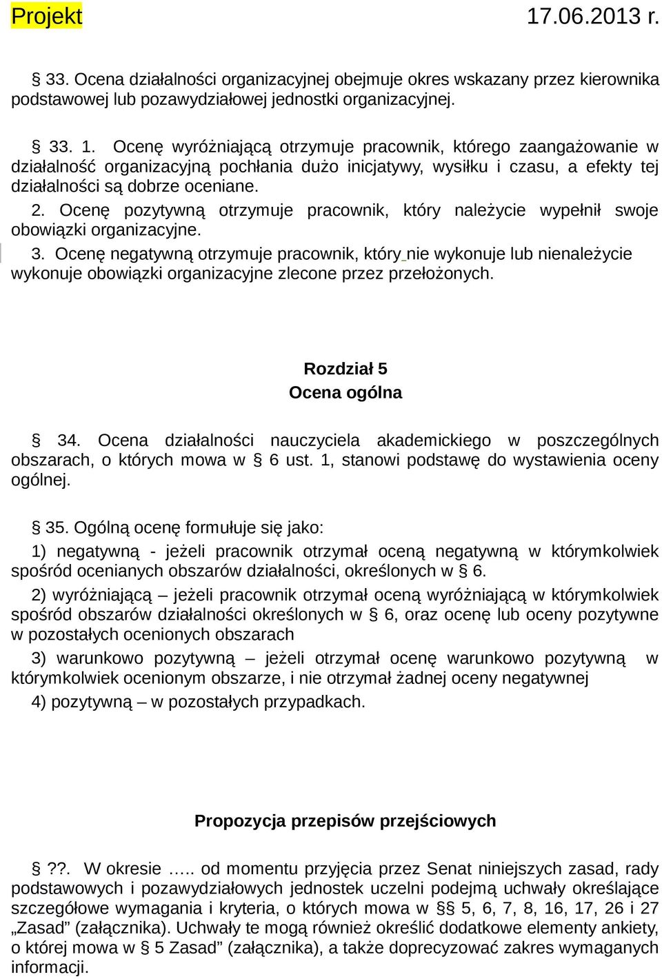 Ocenę pozytywną otrzymuje pracownik, który należycie wypełnił swoje obowiązki organizacyjne. 3.