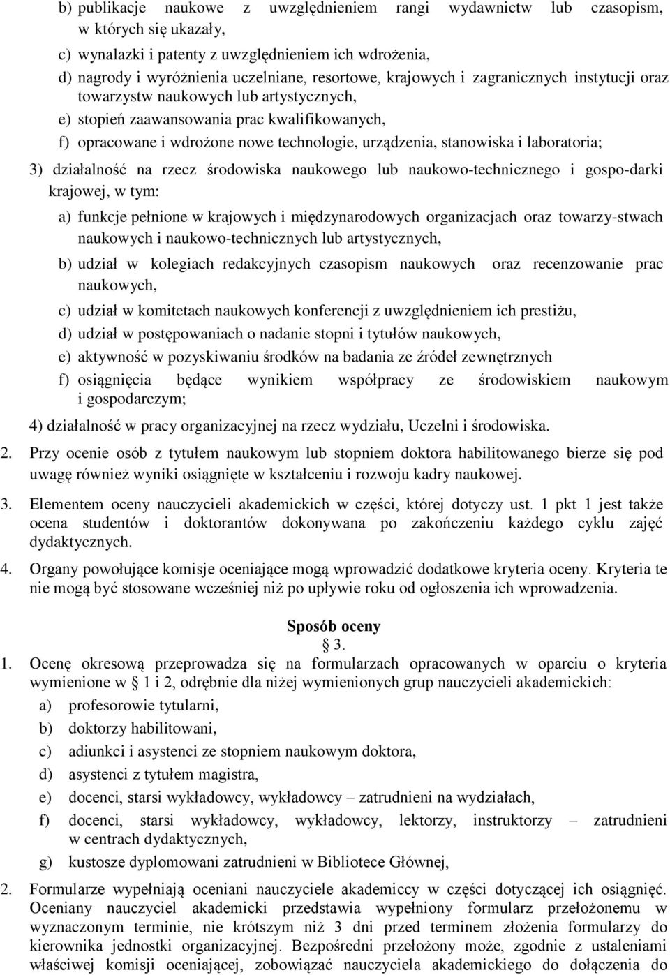 laboratoria; 3) działalność na rzecz środowiska naukowego lub naukowo-technicznego i gospo-darki krajowej, w tym: a) funkcje pełnione w krajowych i międzynarodowych organizacjach oraz towarzy-stwach