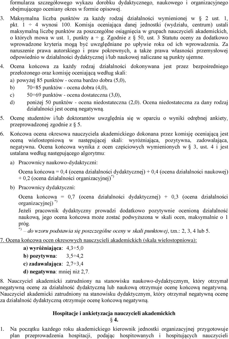 Komisja oceniająca danej jednostki (wydziału, centrum) ustali maksymalną liczbę punktów za poszczególne osiągnięcia w grupach nauczycieli akademickich, o których mowa w ust. 1, punkty a g.