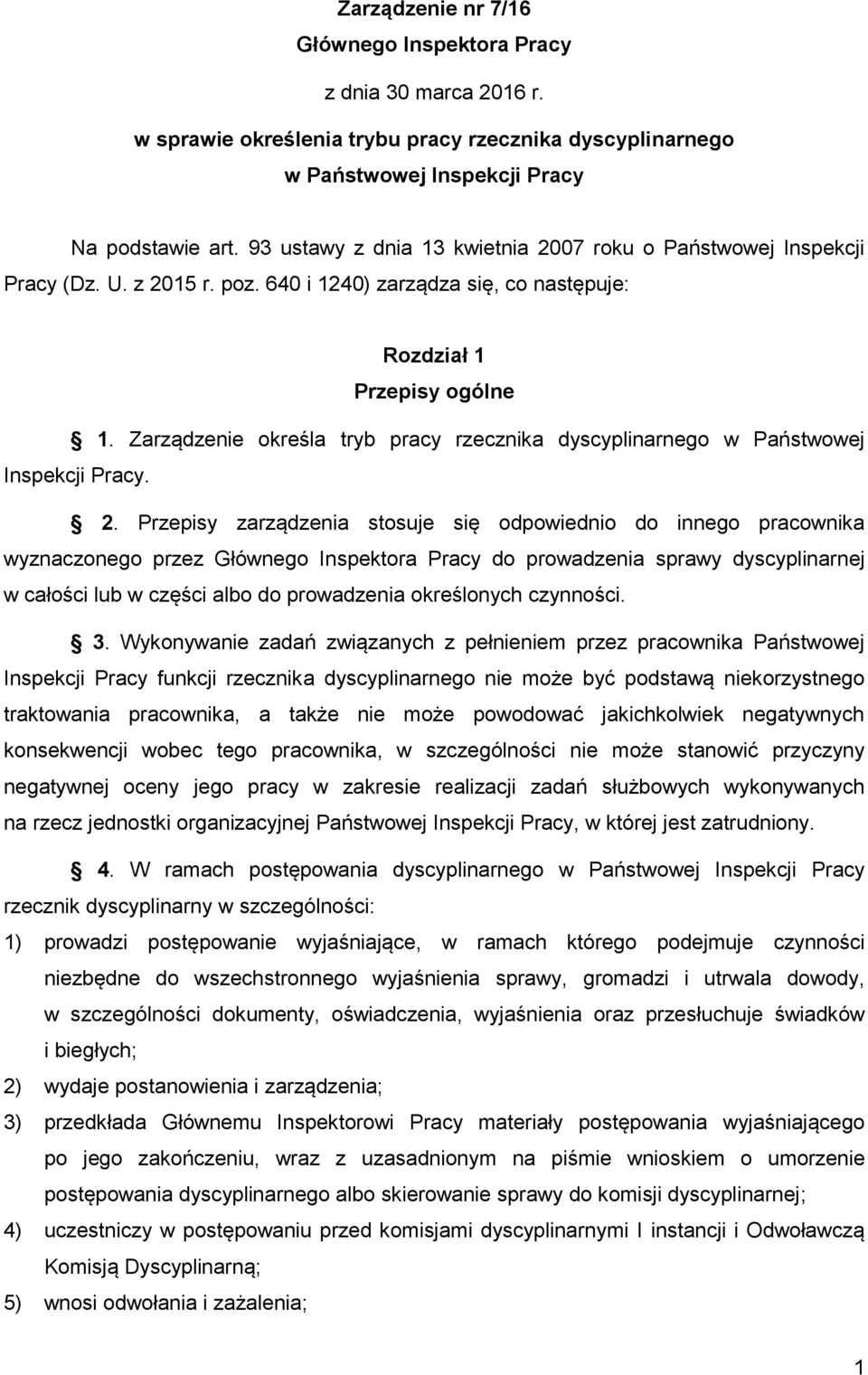 Zarządzenie określa tryb pracy rzecznika dyscyplinarnego w Państwowej Inspekcji Pracy. 2.