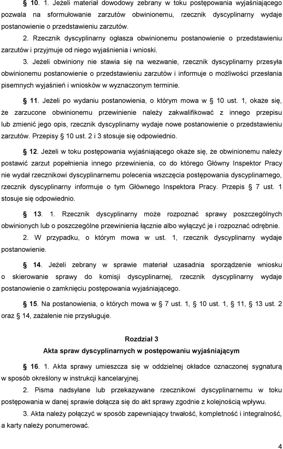 Jeżeli obwiniony nie stawia się na wezwanie, rzecznik dyscyplinarny przesyła obwinionemu postanowienie o przedstawieniu zarzutów i informuje o możliwości przesłania pisemnych wyjaśnień i wniosków w