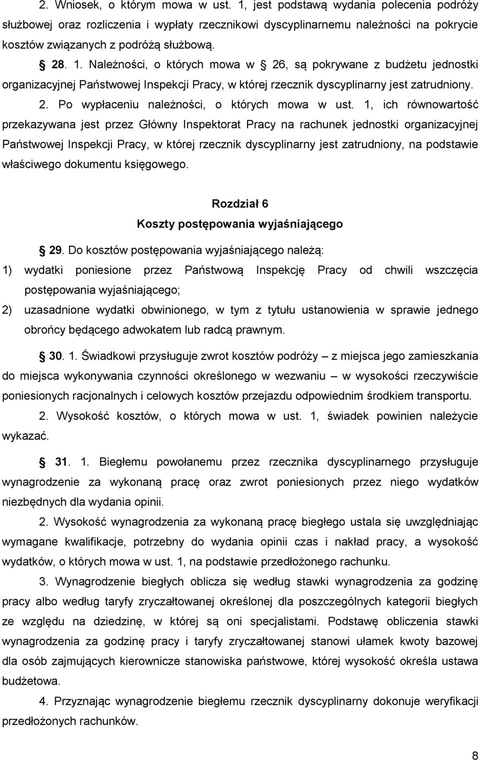 Należności, o których mowa w 26, są pokrywane z budżetu jednostki organizacyjnej Państwowej Inspekcji Pracy, w której rzecznik dyscyplinarny jest zatrudniony. 2. Po wypłaceniu należności, o których mowa w ust.