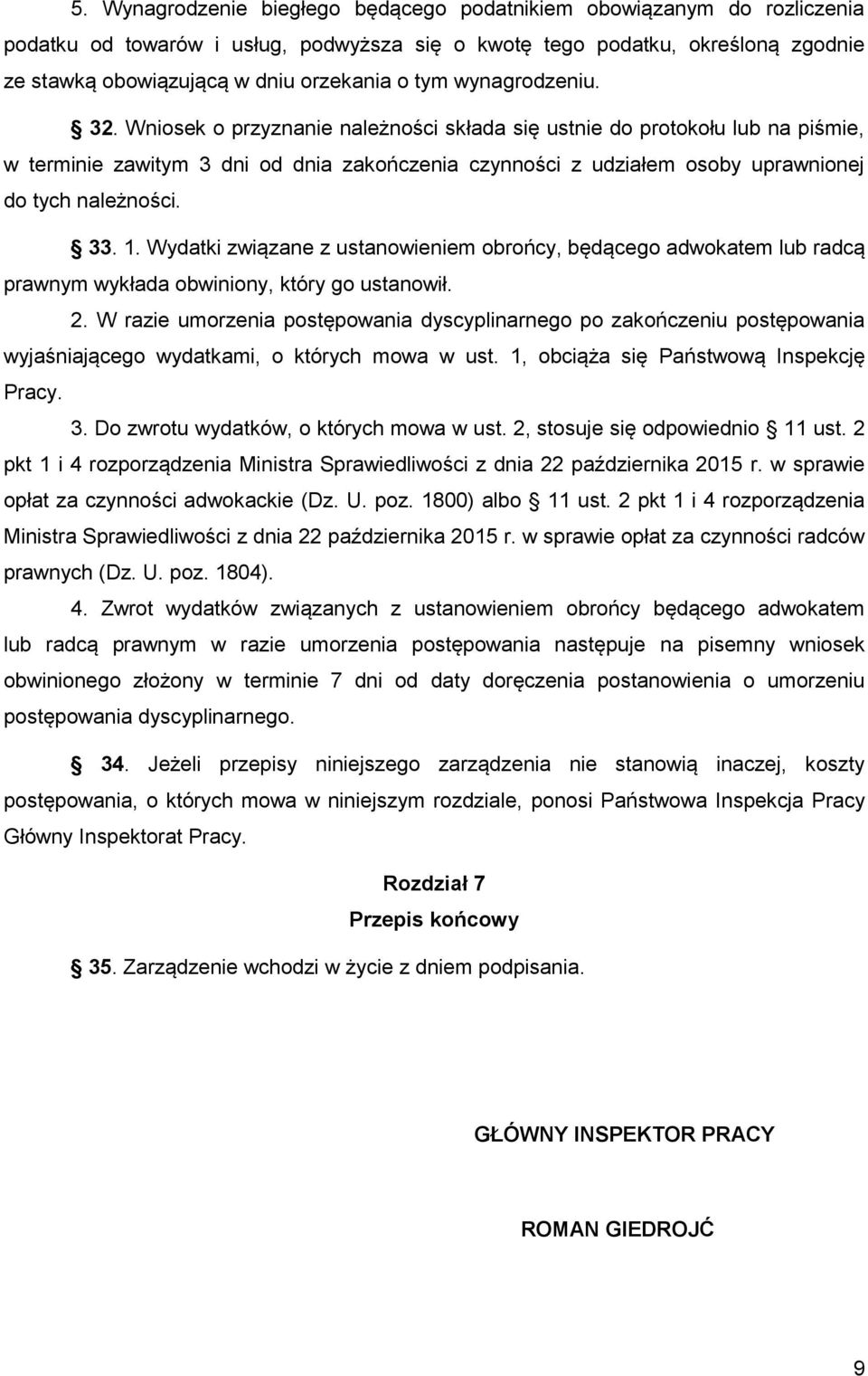 Wniosek o przyznanie należności składa się ustnie do protokołu lub na piśmie, w terminie zawitym 3 dni od dnia zakończenia czynności z udziałem osoby uprawnionej do tych należności. 33. 1.