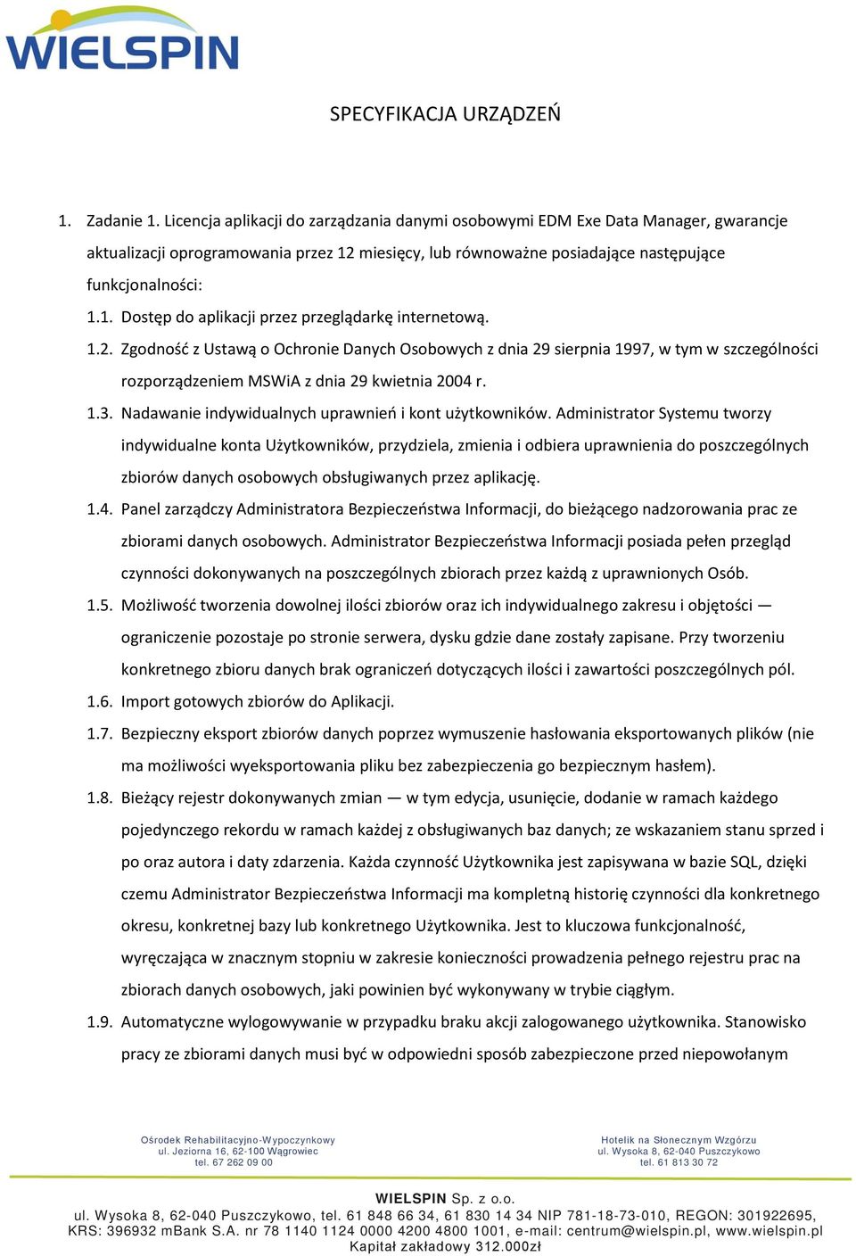 1.2. Zgodność z Ustawą o Ochronie Danych Osobowych z dnia 29 sierpnia 1997, w tym w szczególności rozporządzeniem MSWiA z dnia 29 kwietnia 2004 r. 1.3.