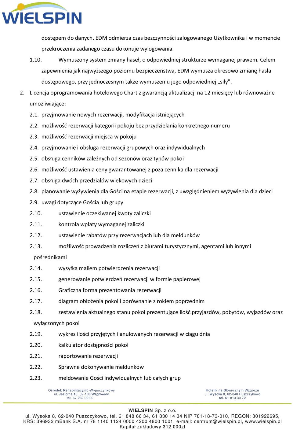 Celem zapewnienia jak najwyższego poziomu bezpieczeństwa, EDM wymusza okresowo zmianę hasła dostępowego, przy jednoczesnym także wymuszeniu jego odpowiedniej siły". 2.