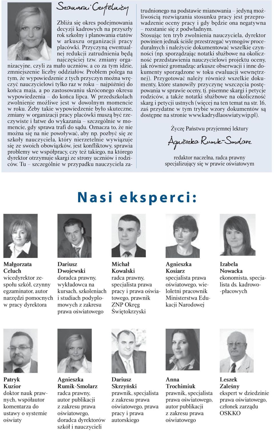 Problem polega na tym, że wypowiedzenie z tych przyczyn można wręczyć nauczycielowi tylko raz w roku najpóźniej do końca maja, a po zastosowaniu skróconego okresu wypowiedzenia do końca lipca.